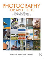 Martine Hamilton Knight - Photography for Architects: Effective Use of Images in Your Architectural Practice